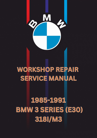 1985-1991 BMW 3 SERIES (E30) 318I/M3 WORKSHOP SERVICE REPAIR MANUAL - PDF