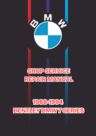 1988-1994 BENTLEY BMW 7 SERIES SHOP SERVICE REPAIR MANUAL - PDF