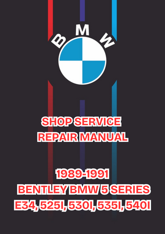 1989-1991 BENTLEY BMW 5 SERIES E34, 525I, 530I, 535I, 540I SHOP SERVICE REPAIR MANUAL - PDF 