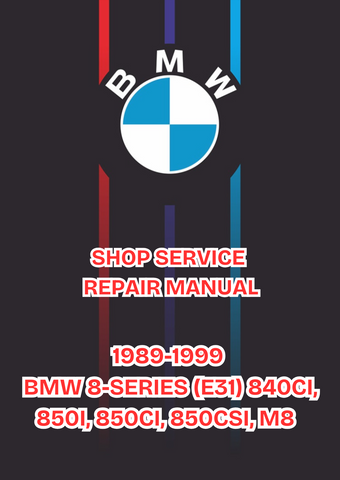 1989-1999 BMW 8-SERIES (E31) 840CI, 850I, 850CI, 850CSI, M8 SHOP SERVICE REPAIR MANUAL - PDF