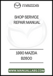 1990 MAZDA B2600 SHOP SERVICE REPAIR MANUAL - PDF