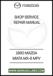 1990 MAZDA MIATA MX-6 MPV SHOP SERVICE REPAIR MANUAL - PDF