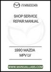 1990 MAZDA MPV LV SHOP SERVICE REPAIR MANUAL - PDF
