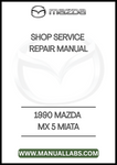 1990 MAZDA MX 5 MIATA SHOP SERVICE REPAIR MANUAL - PDF