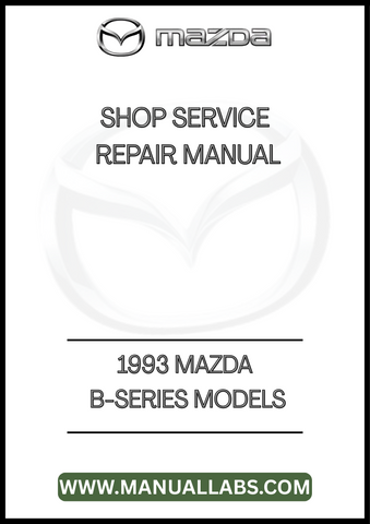 1993 MAZDA B-SERIES MODELS SHOP SERVICE REPAIR MANUAL - PDF