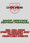 1995-2004 DODGE SPRINTER MERCEDES-BENZ TRANSPORTER FREIGHTLINER SPRINTER SHOP SERVICE REPAIR MANUAL - PDF