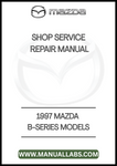1997 MAZDA B-SERIES MODELS SHOP SERVICE REPAIR MANUAL - PDF