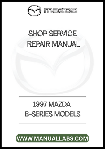 1997 MAZDA B-SERIES MODELS SHOP SERVICE REPAIR MANUAL - PDF
