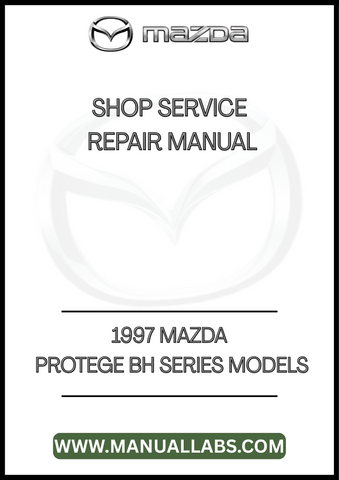 1997 MAZDA PROTEGE BH SERIES MODELS SHOP SERVICE REPAIR MANUAL - PDF