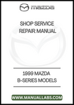 1999 MAZDA B-SERIES MODELS SHOP SERVICE REPAIR MANUAL - PDF