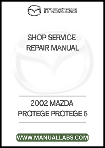 2002 MAZDA PROTEGE PROTEGE 5 SHOP SERVICE REPAIR MANUAL - PDF