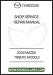2002 MAZDA TRIBUTE MODELS SHOP SERVICE REPAIR MANUAL - PDF