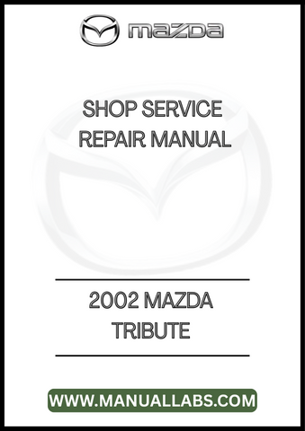 2002 MAZDA TRIBUTE SHOP SERVICE REPAIR MANUAL - PDF
