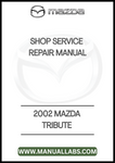 2002 MAZDA TRIBUTE SHOP SERVICE REPAIR MANUAL - PDF
