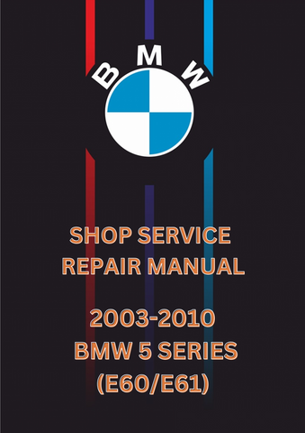 2003-2010 BMW 5 SERIES (E60/E61) SHOP SERVICE REPAIR MANUAL - PDF 