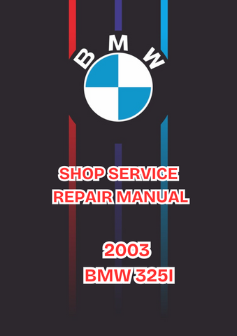 2003 BMW 325I SHOP SERVICE REPAIR MANUAL - PDF