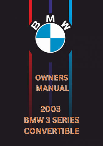 2003 BMW 3 SERIES CONVERTIBLE OWNERS MANUAL - PDF 