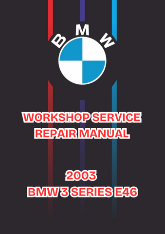 2003 BMW 3 SERIES E46 WORKSHOP SERVICE REPAIR MANUAL - PDF