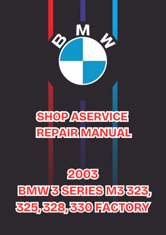 2003 BMW 3 SERIES M3 323, 325, 328, 330 FACTORY SHOP ASERVICE REPAIR MANUAL - PDFA