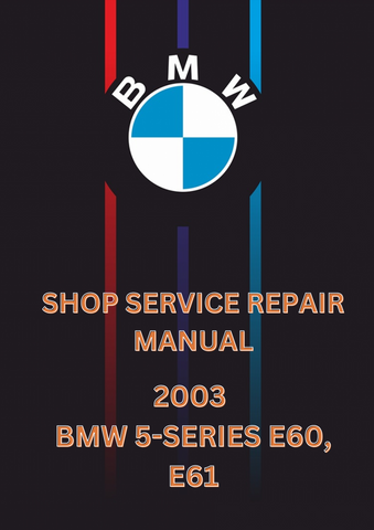 2003 BMW 5-SERIES E60, E61 SHOP SERVICE REPAIR MANUAL - PDF