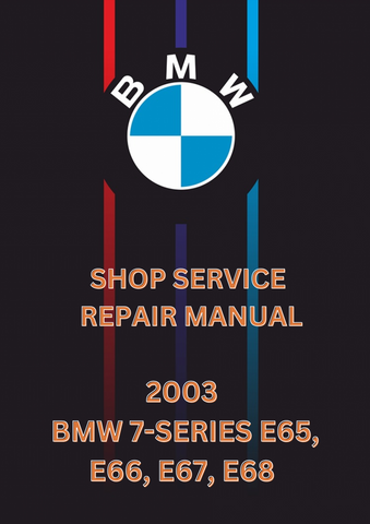 2003 BMW 7-SERIES E65, E66, E67, E68 SHOP SERVICE REPAIR MANUAL - PDF