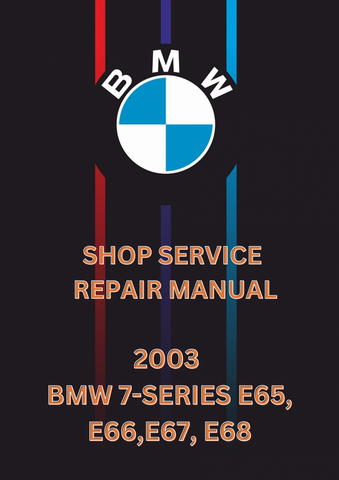 2003 BMW 7-SERIES E65, E66,E67, E68 SHOP SERVICE REPAIR MANUAL - PDF 
