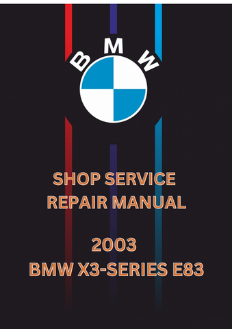 2003 BMW X3-SERIES E83 SHOP SERVICE REPAIR MANUAL - PDF