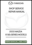 2003 MAZDA 6 GG SERIES MODELS SHOP SERVICE REPAIR MANUAL - PDF