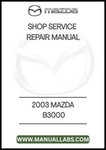 2003 MAZDA B3000 SHOP SERVICE REPAIR MANUAL - PDF