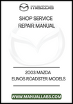 2003 MAZDA EUNOS ROADSTER MODELS SHOP SERVICE REPAIR MANUAL - PDF