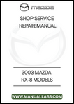 2003 MAZDA RX-8 MODELS SHOP SERVICE REPAIR MANUAL - PDF