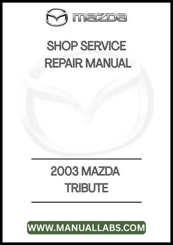 2003 MAZDA TRIBUTE SHOP SERVICE REPAIR MANUAL - PDF