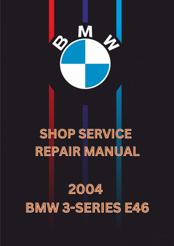 2004 BMW 3-SERIES E46 SHOP SERVICE REPAIR MANUAL - PDF