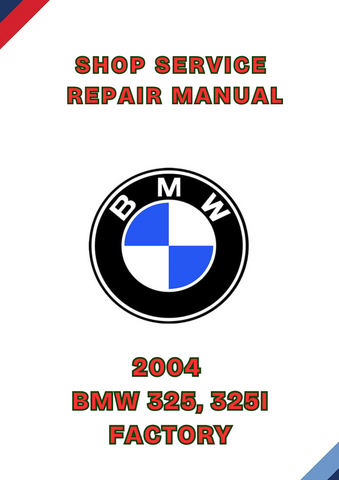 2004 BMW 325, 325I FACTORY SHOP SERVICE REPAIR MANUAL - PDF