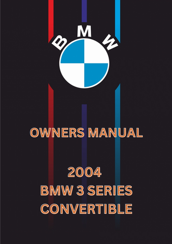 2004 BMW 3 SERIES CONVERTIBLE OWNERS MANUAL - PDF 