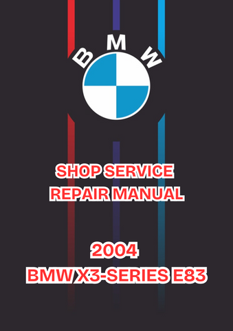 2004 BMW X3-SERIES E83 SHOP SERVICE REPAIR MANUAL - PDF 