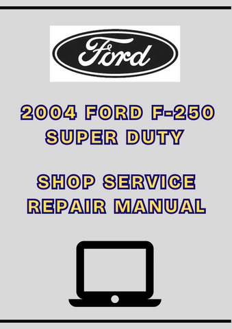 2004 FORD F-250 SUPER DUTY SHOP SERVICE REPAIR MANUAL - PDF