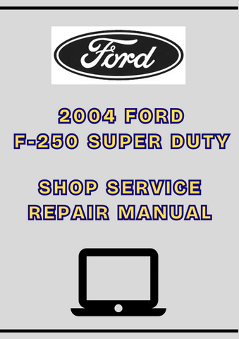 2004 FORD F-250 SUPER DUTY SHOP SERVICE REPAIR MANUAL - PDF