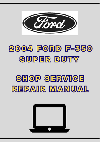 2004 FORD F-350 SUPER DUTY SHOP SERVICE REPAIR MANUAL - PDF
