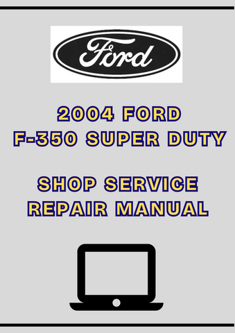 2004 FORD F-350 SUPER DUTY SHOP SERVICE REPAIR MANUAL =- PDF
