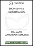 2004 MAZDA EUNOS ROADSTER MODELS SHOP SERVICE REPAIR MANUAL - PDF