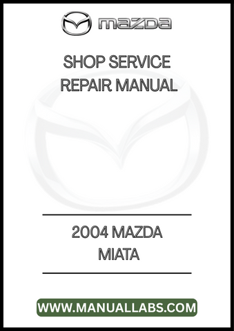 2004 MAZDA MIATA SHOP SERVICE REPAIR MANUAL - PDF