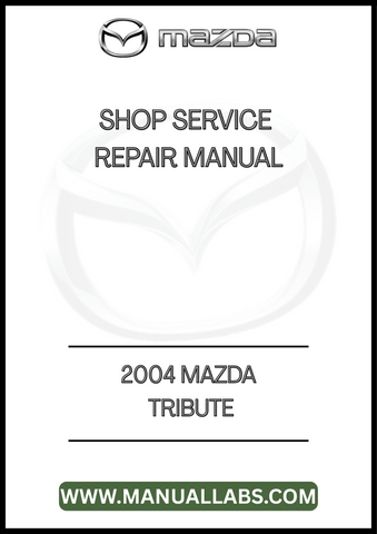 2004 MAZDA TRIBUTE SHOP SERVICE REPAIR MANUAL - PDF