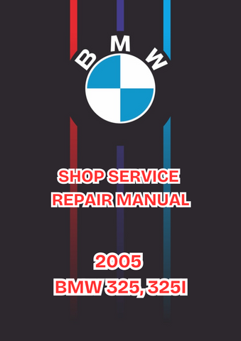 2005 BMW 325, 325I SHOP SERVICE REPAIR MANUAL - PDF