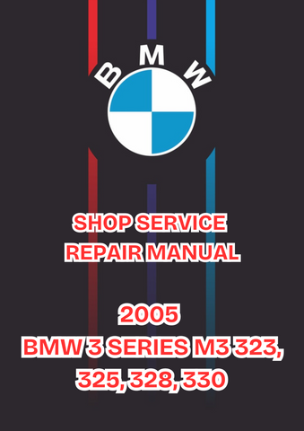 2005 BMW 3 SERIES M3 323, 325, 328, 330 SHOP SERVICE REPAIR MANUAL - PDF