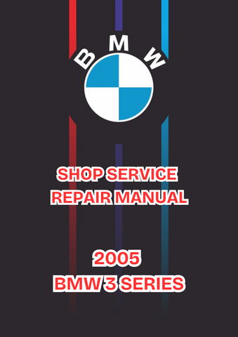 2005 BMW 3 SERIES SHOP SERVICE REPAIR MANUAL - PDF
