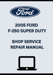 2005 FORD F-250 SUPER DUTY SHOP SERVICE REPAIR MANUAL - PDF