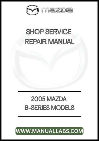 2005 MAZDA B-SERIES MODELS SHOP SERVICE REPAIR MANUAL - PDF