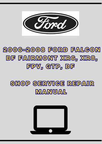 2006-2008 FORD FALCON BF FAIRMONT XR6, XR8, FPV, GTP, BF WORKSHOP SHOP SERVICE REPAIR MANUAL