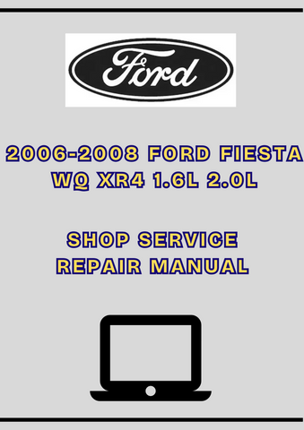 2006-2008 FORD FIESTA WQ XR4 1.6L 2.0L SHOP SERVICE REPAIR MANUAL - PDF